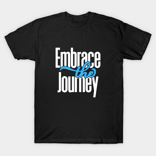 Embrace The Journey T-Shirt by NoLimitsMerch